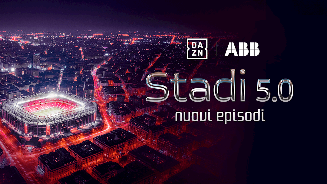 DAZN e ABB accendono i riflettori sul futuro degli impianti sportivi con la nuova stagione di Stadi 5.0